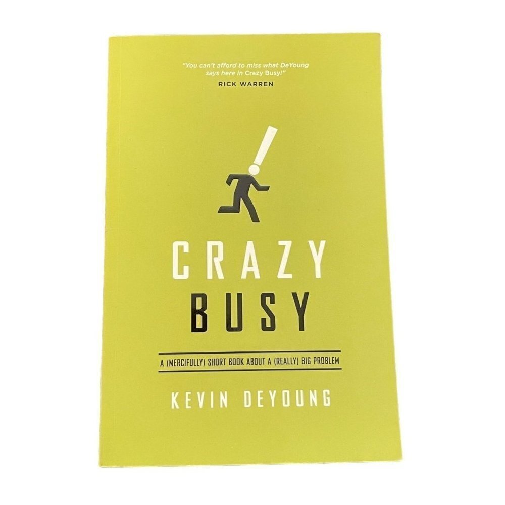 Crazy Busy (A Mercifully Short Book About A Really Big Problem) Kevin Deyoung
